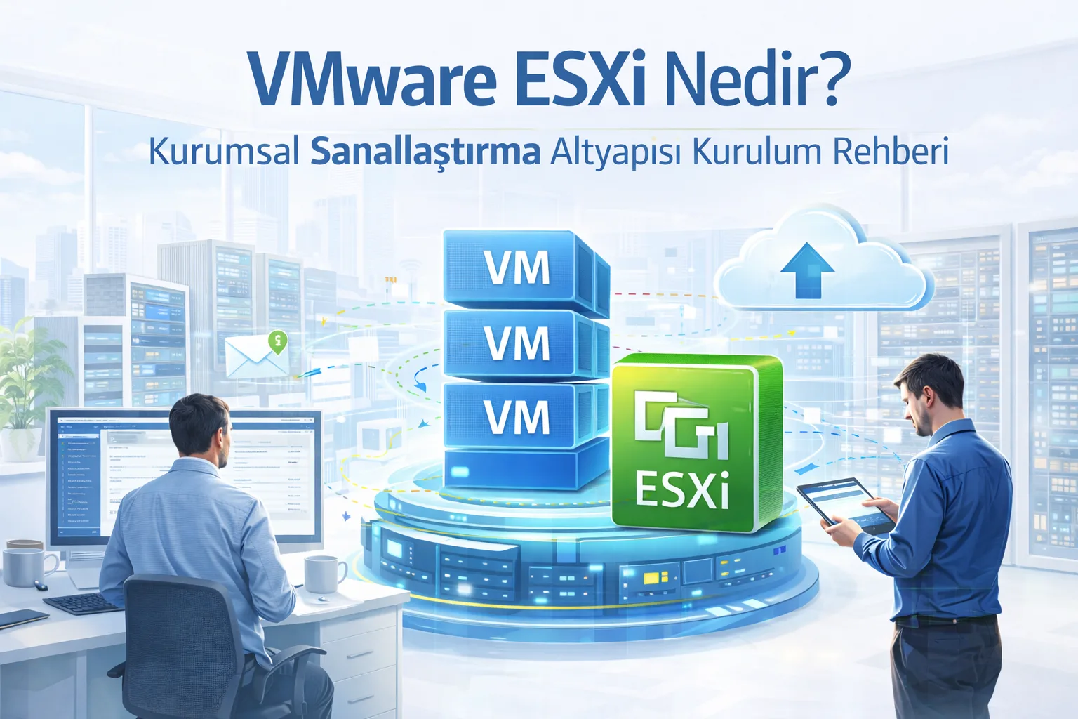 VMware ESXi Nedir? Kurumsal Sanallaştırma Altyapısı Kurulum Rehberi